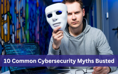 10 Common Cybersecurity Myths Busted