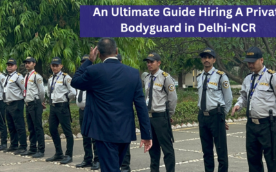 An Ultimate Guide Hiring A Private Bodyguard in Delhi-NCR