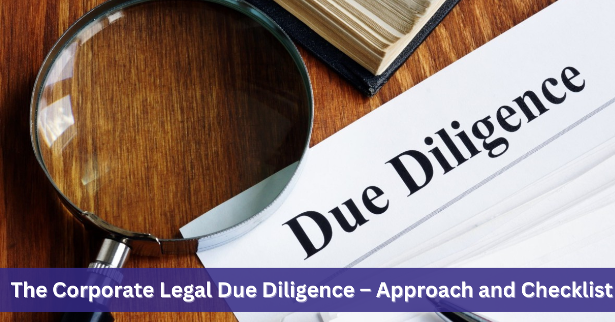 The Corporate Legal Due Diligence – Approach And Checklist