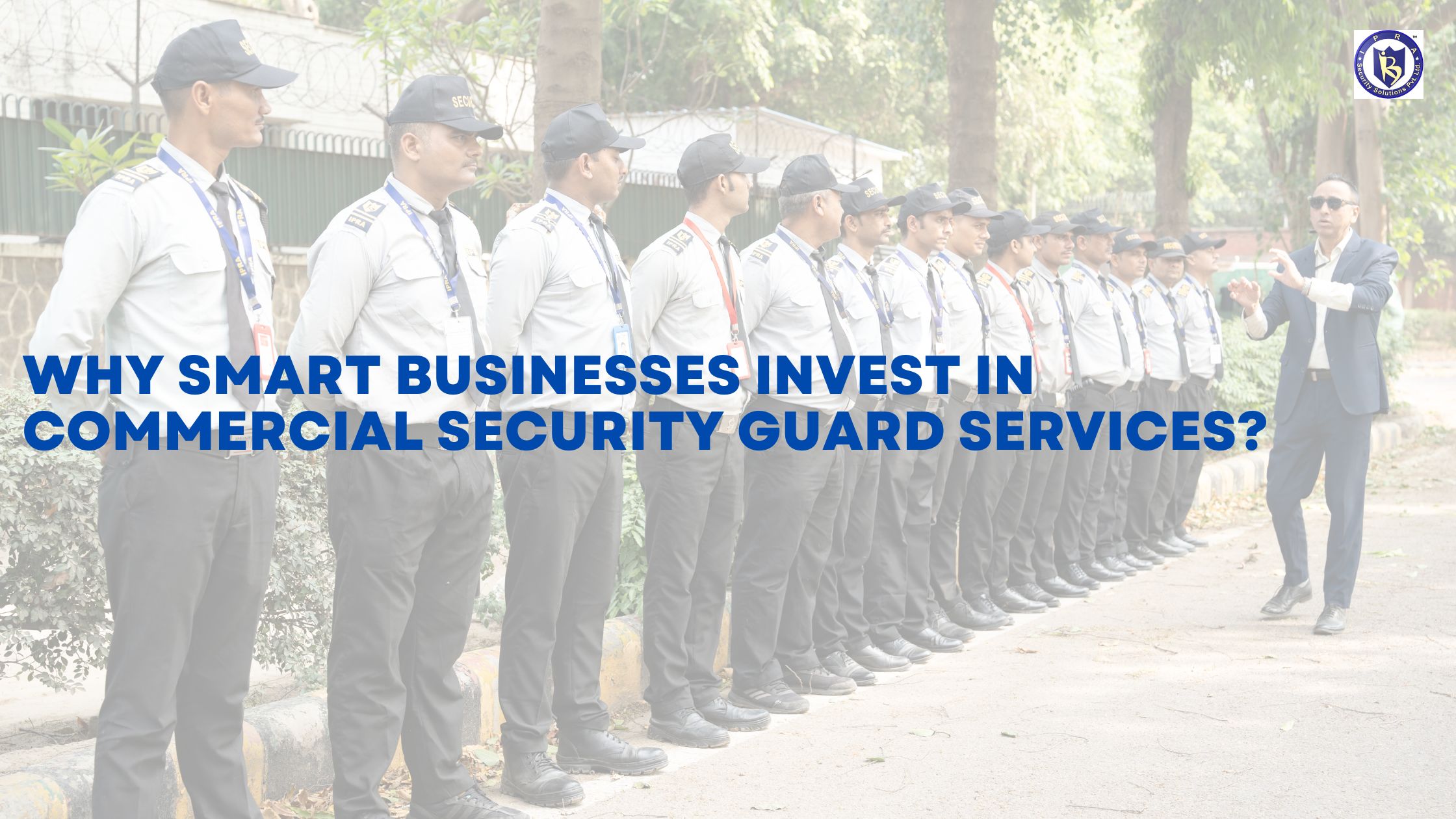 Why Smart Businesses Invest in Commercial Security Guard Services?