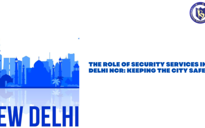 The Role of Security Services in Delhi NCR: Keeping the City Safe