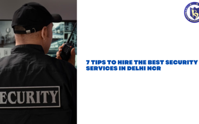 7 Tips to Hire the Best Security Services in Delhi NCR